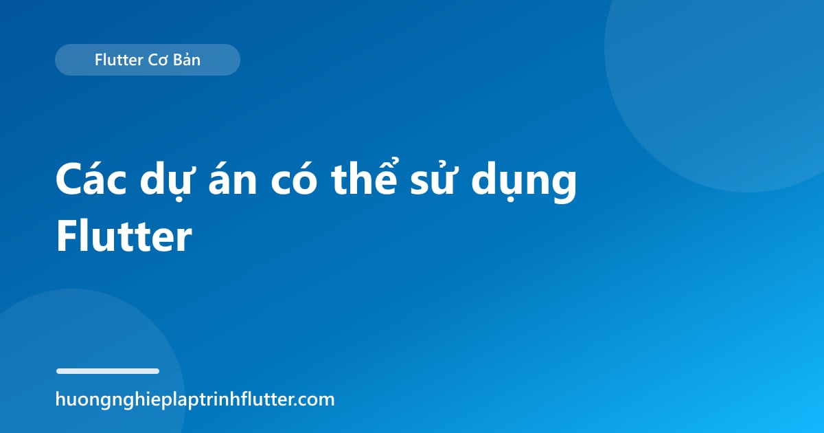 Các dự án có thể sử dụng Flutter