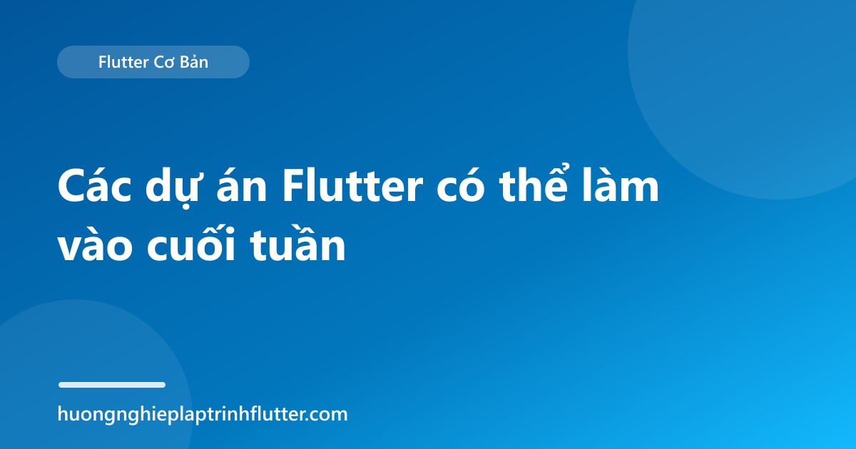 Các dự án Flutter có thể làm vào cuối tuần