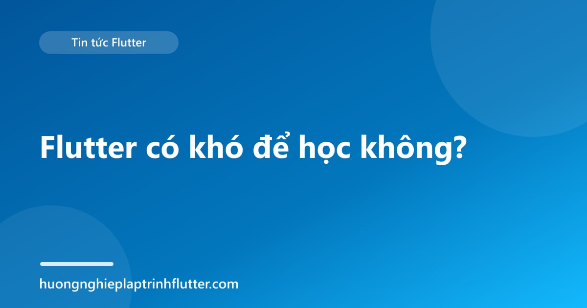 Flutter có khó để học không?