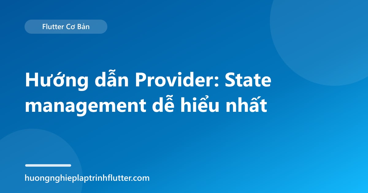Hướng dẫn Provider: State management dễ hiểu nhất