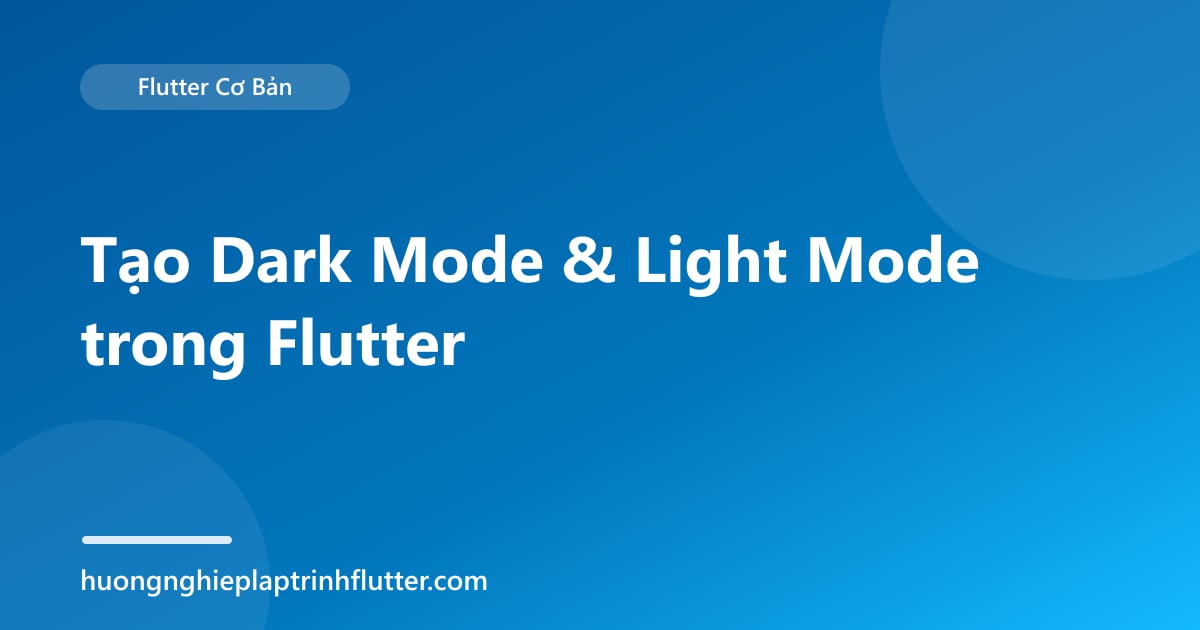 Tạo Dark Mode & Light Mode trong Flutter