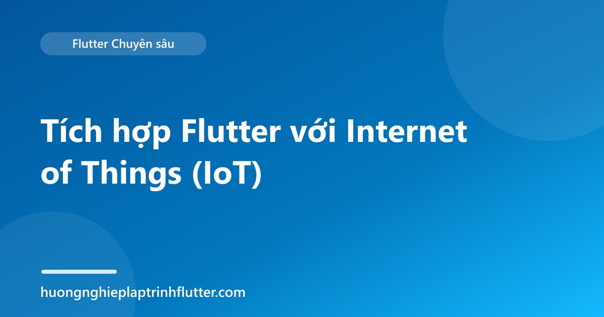 Tích hợp Flutter với Internet of Things (IoT)