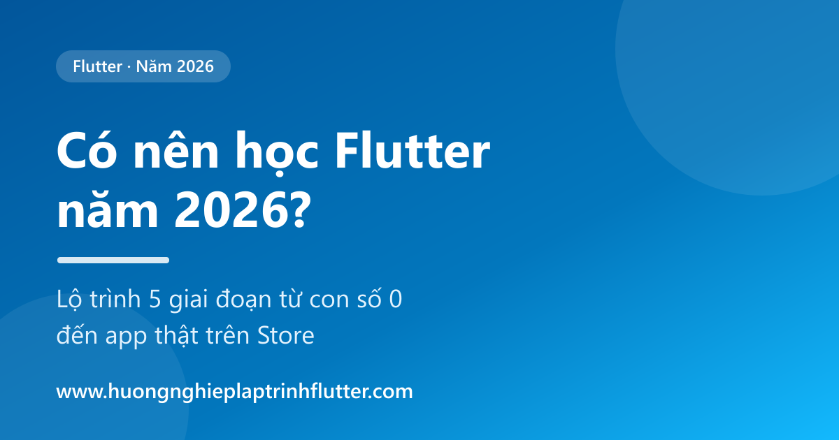 Có nên học Flutter 2026? Lộ trình khóa học lập trình Flutter